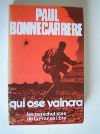 Paul Bonnecarrère - Qui ose vaincra. Les parachutistes de la France Libre