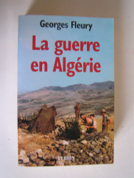 Georges Fleury - La guerre en Algérie.