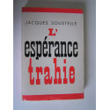 Jacques Soustelle - L'espérance trahie. 1958 - 1962