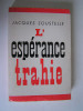 Jacques Soustelle - L'espérance trahie. 1958 - 1962 - L'espérance trahie. 1958 - 1962