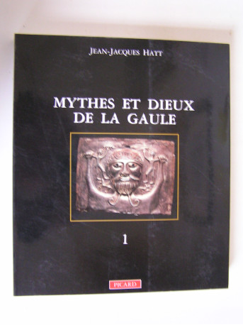 Jean-Jacques Hatt - Mythes et Dieux de la Gaule. Tome 1. Les grandes divinités masculines.