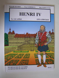 Renald Secher - Henri IV. Le roi soldat. 1553 - 1589/1610