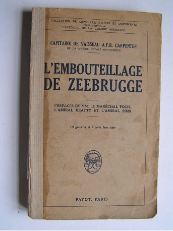 Capitaine de Vaisseau A.F.B. Carpenter - L'embouteillage de Zeebrugge.