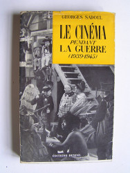 Georges Sadoul - Le cinéma pendant la guerre (1939 - 1945)