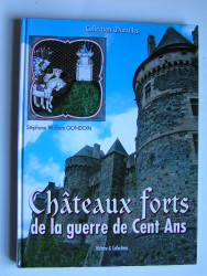 Stéphane William Gondoin - Châteaux forts de la guerre de Cent Ans.