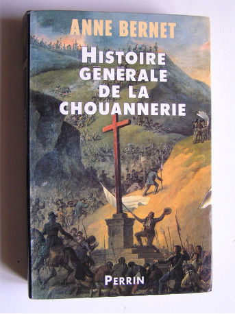 Anne Bernet - Histoire générale de la chouannerie.