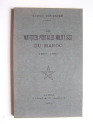 Gaston Tournier - Les marques postales militaires du Maroc. 1907 - 1931