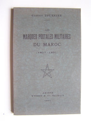 Gaston Tournier - Les marques postales militaires du Maroc. 1907 - 1931