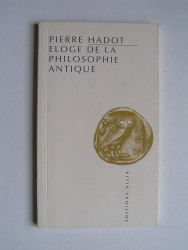 Pierre Hadot - Eloge de la philosophie antique.
