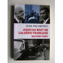 Jean-Pax Méfret - Jusqu'au bout de l'Algérie Française. Bastien-Thiry