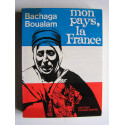 Bachaga Boualam - Mon pays, la France