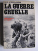 Paul Bonnecarrère - La guerre cruelle. Légionnaires en Algérie - La guerre cruelle. Légionnaires en Algérie