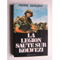 Pierre Sergent - La Légion saute sur Kolwezi. Opération Léopard