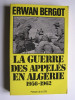 Erwan Bergot - La guerre des appelés en Algérie. 1956 - 1962. Tome 1. - La guerre des appelés en Algérie. 1956 - 1962. Tome 1.