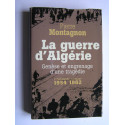 Pierre Montagnon - La guerre d'Algérie. Genèse et engrenage d'une tragédie. 1er novembre 1954 - 3 juillet 1962