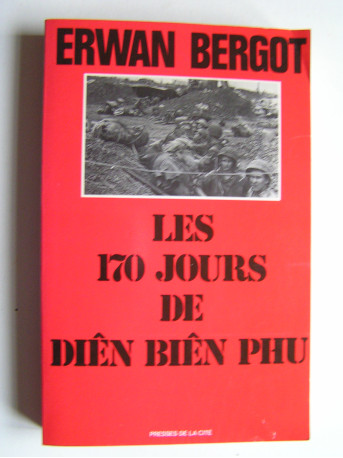 Erwan Bergot - Les 170 jours de Diên Biên Phu