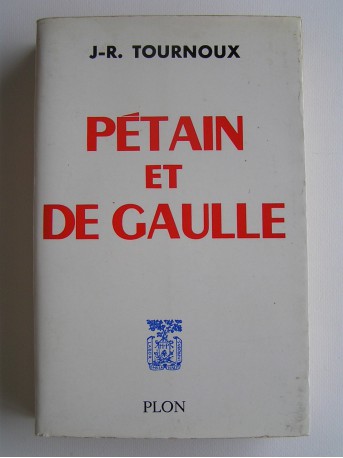 J.-R. Tournoux - Pétain et De gaulle