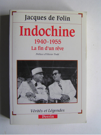 Jacques de Folin - Indochine. 1940 - 1955. La fin d'un rêve.
