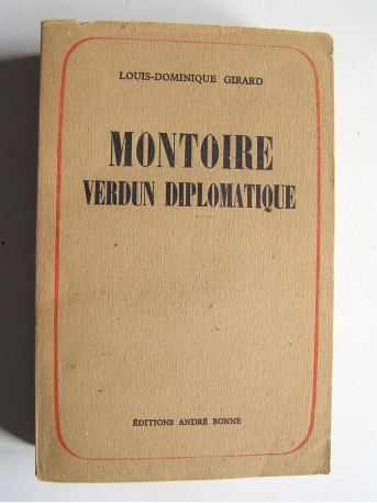 Louis-Dominique Girard - Montoire, Verdun diplomatique. Le secret du Maréchal