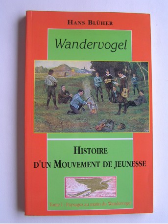 Hans Blüher - Wandervogel. Histoire d'un mouvement de jeunesse. Tome 1