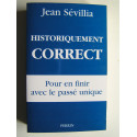 Jean Sévillia - Historiquement correct. Pour en finir avec le passé unique