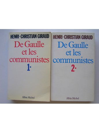 Henri-Christian Giraud - De Gaulle et les communistes. Tomes 1 & 2