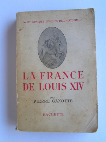 Pierre Gaxotte - La France de Louis XIV