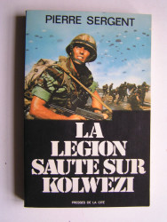 Pierre Sergent - La Légion saute sur Kolwezi. Opération Léopard