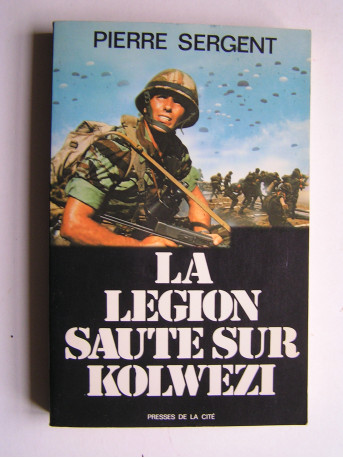 Pierre Sergent - La Légion saute sur Kolwezi. Opération Léopard