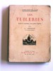 G. Lenotre - Les Tuileries. fastes et maléfices d'un palais disparu - Les Tuileries. fastes et maléfices d'un palais disparu