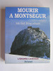 Michel Roquebert - Mourir à Montségur. L'épopée Cathare. Tome4 - Mourir à Montségur. L'épopée Cathare. Tome4