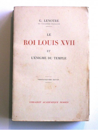 G. Lenotre - Le roi Louis XVII et l'énigme du temple