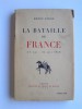 Henry Bidou - La bataille de France. 10 mai - 25 juin 1940 - La bataille de France. 10 mai - 25 juin 1940