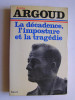 Colonel Antoine Argoud - La décadence, l'imposture et la tragédie - La décadence, l'imposture et la tragédie