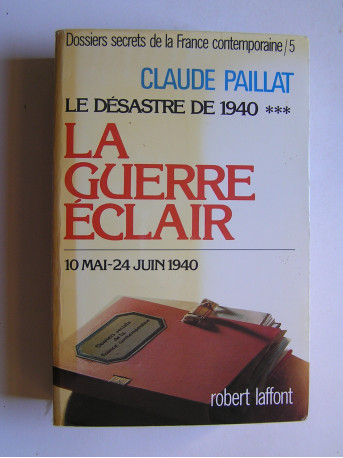 Claude Paillat - Dossiers secrets de la France contemporaine. Tome 5. La guerre éclair. 10 mai - 24 juin 1940