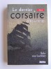 Felix von Luckner - Le dernier corsaire. 1914 - 1918 - Le dernier corsaire. 1914 - 1918