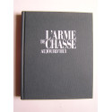 Dominique Venner - Le livre des armes. L'arme de chasse aujourd'hui.