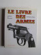 Dominique Venner - Le livre des armes. Pistolets et revolvers