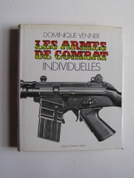 Dominique Venner - Les armes de combat individuelles