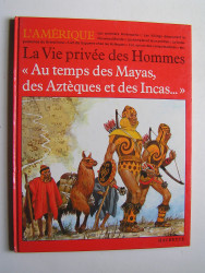 Pierre Joubert - La vie privée des Hommes. "Au temps des Mayas, des Aztèques et des Incas..."