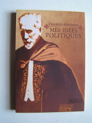 Charles Maurras - Mes idées politiques