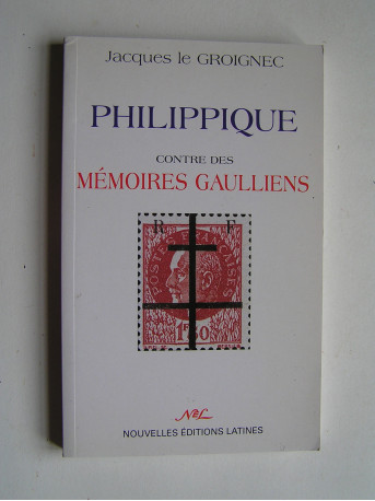 général Jacques Le Groignec - Philippique contre des mémoires gaulliens