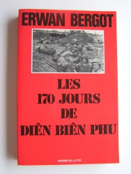 Erwan Bergot - Les 170 jours de Diên Biên Phu