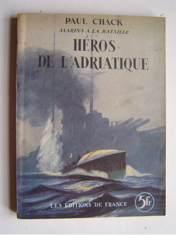 Paul Chack - Héros de l'Adriatique