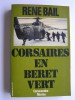 René Bail - Corsaires en bérêt vert. Commandos - Marine - Corsaires en bérêt vert. Commandos - Marine
