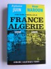 Alphonse juin et Amar Naroun - Histoire parallèle . La France en Algérie. 1830 - 1962