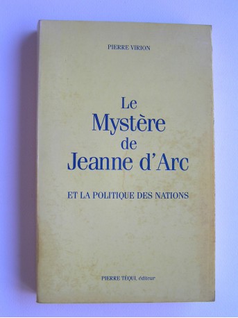 Pierre Virion - Le mystère de Jeanne d'Arc et la politique des nations