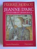 Pierre Moinot - Jeanne d'Arc. Le pouvoir et l'innocence - Jeanne d'Arc. Le pouvoir et l'innocence