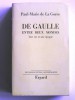 Paul-Marie de La Gorce - De Gaulle entre deux mondes. Une vie, une époque - De Gaulle entre deux mondes