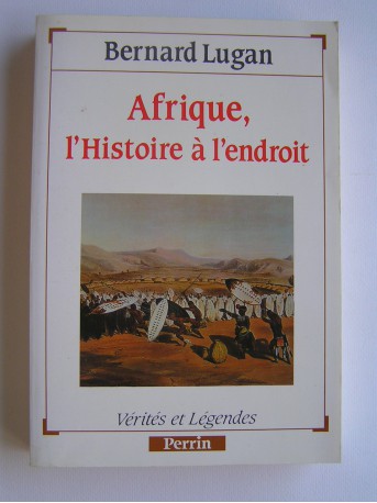 Bernard Lugan - Afrique, l'histoire à l'endroit